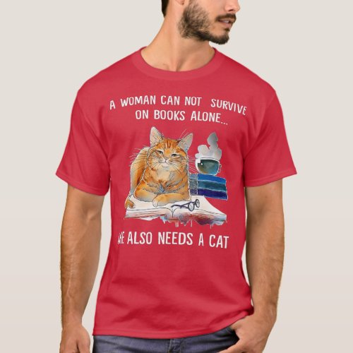 A Woman Cannot Survive On Books Alone She Also Nee T_Shirt