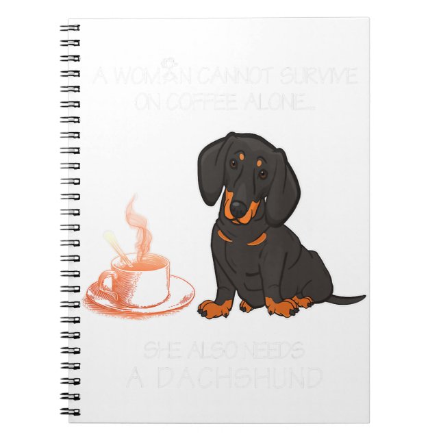 A Woman Cannot Survive On Coffee Alone Dachshund D Notebook (Front)