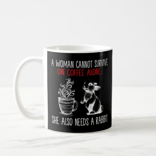 A Woman Cannot Survive On Coffee Alone  Rabbit Quo Coffee Mug
