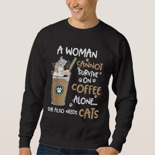 A Woman Cannot Survive On Coffee Alone She Also Ne Sweatshirt