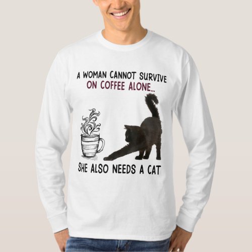 A Woman Cannot Survive On Coffee Alone She Also Ne T_Shirt