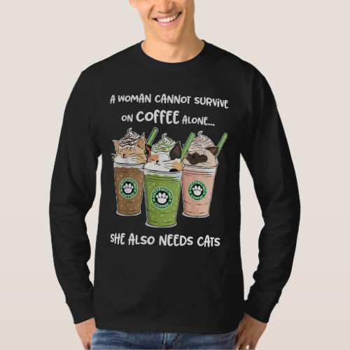 A Woman Cannot Survive On Coffee Alone She Needs C T_Shirt
