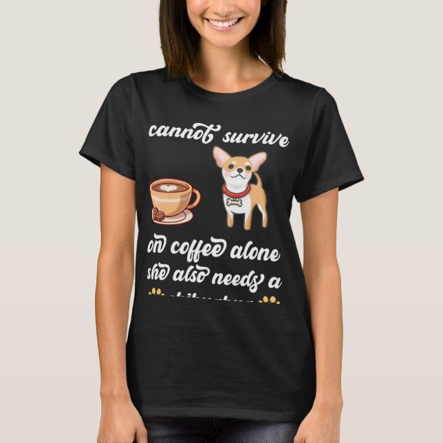 A Woman Cannot Survive On Coffee Alone she needs C T-Shirt (Front)