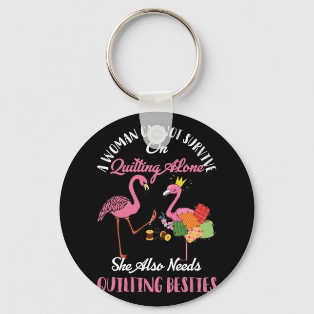 A Woman Cannot Survive On Quilting Alone Flamingo Keychain (Front)