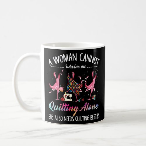A Woman Cannot Survive On Quilting Alone Funny Fla Coffee Mug