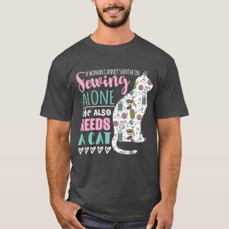 A Woman Cannot Survive on Sewing Alone, She also n T-Shirt
