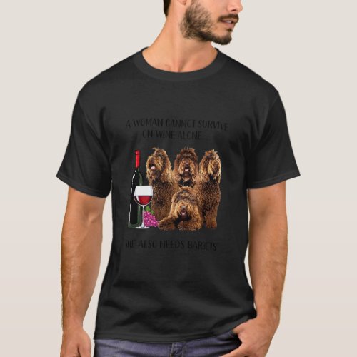 A Woman Cannot Survive On Wine Alone Barbet T_Shir T_Shirt