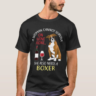 A Woman Cannot Survive On Wine Alone Boxer Dog T-Shirt