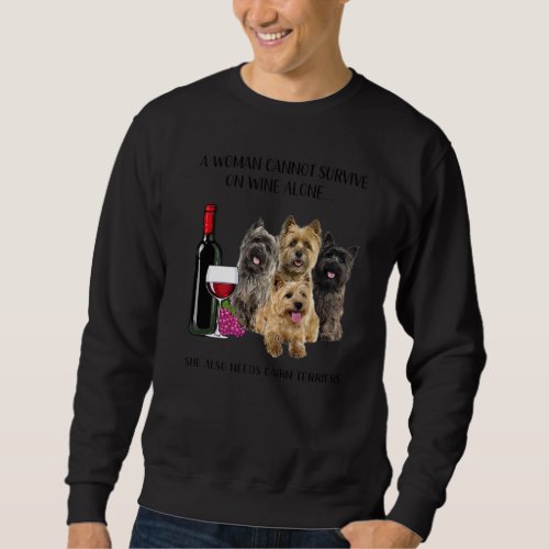 A Woman Cannot Survive On Wine Alone Cairn Terrier Sweatshirt