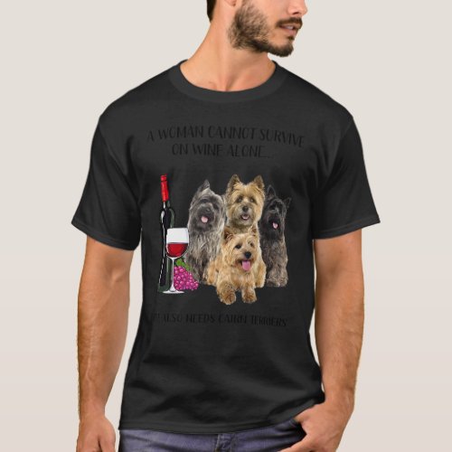A Woman Cannot Survive On Wine Alone Cairn Terrier T_Shirt