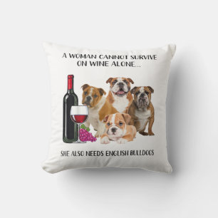 A Woman Cannot Survive On Wine Alone English Bulld Throw Pillow