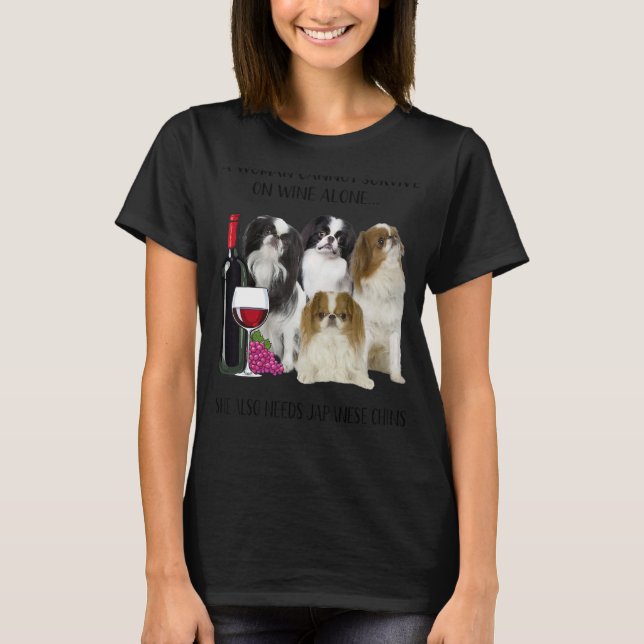 A Woman Cannot Survive On Wine Alone Japanese Chin T-Shirt (Front)