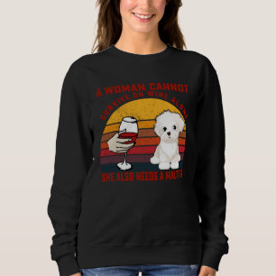A Woman Cannot Survive On Wine Alone Maltese Dog Sweatshirt