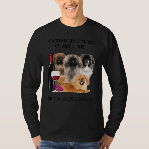 A Woman Cannot Survive On Wine Alone Pekingese T_Shirt