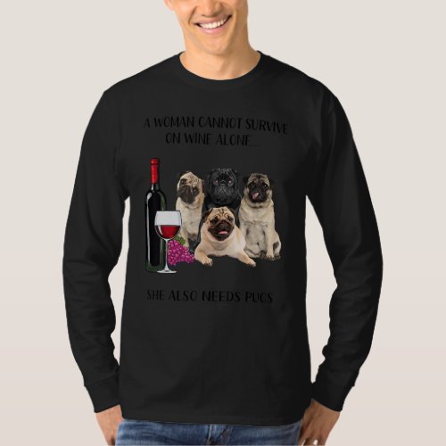 A Woman Cannot Survive On Wine Alone Pug T_Shirt