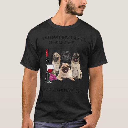 A Woman Cannot Survive On Wine Alone Pug T_Shirt