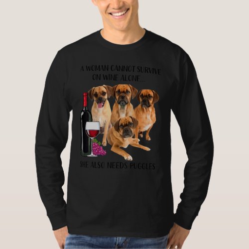 A Woman Cannot Survive On Wine Alone Puggle T_Shirt