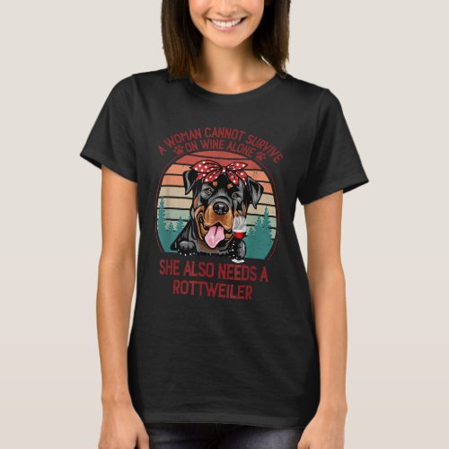 A Woman Cannot Survive On Wine Alone Rottweiler Do T_Shirt