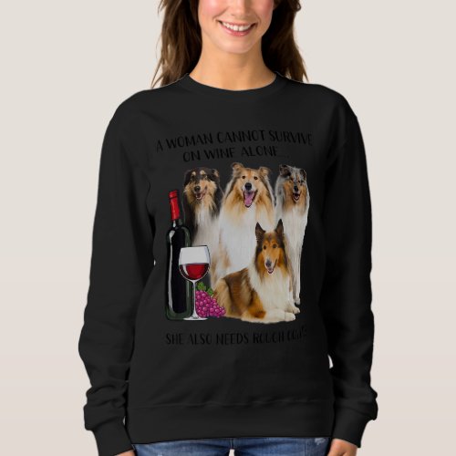 A Woman Cannot Survive On Wine Alone Rough Collie Sweatshirt