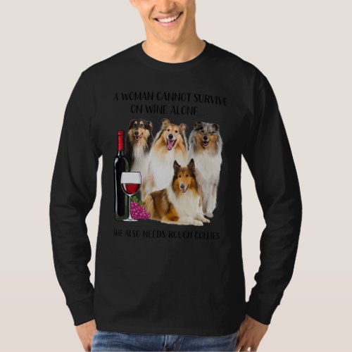 A Woman Cannot Survive On Wine Alone Rough Collie T_Shirt