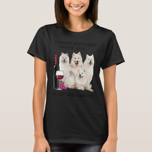 A Woman Cannot Survive On Wine Alone Samoyed T_Shirt