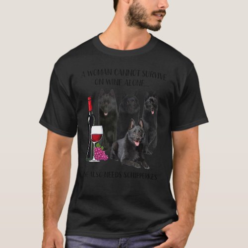 A Woman Cannot Survive On Wine Alone Schipperke T_Shirt