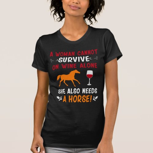 A Woman Cannot Survive On Wine Alone She Also Need T_Shirt