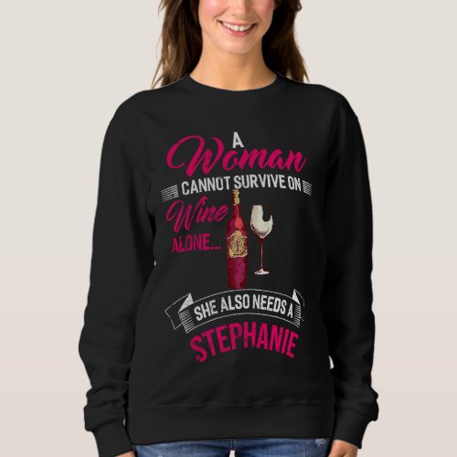 A Woman Cannot Survive On Wine Alone She Needs STE Sweatshirt