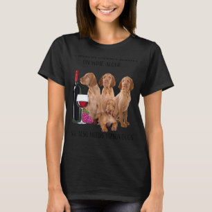 A Woman Cannot Survive On Wine Alone Vizsla T-Shirt