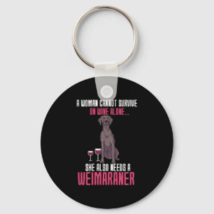 A Woman Cannot Survive On Wine Alone Weimaraner Keychain
