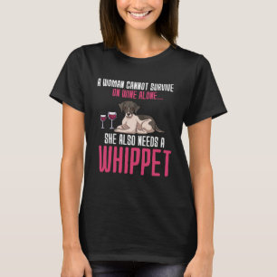 A Woman Cannot Survive On Wine Alone Whippet T-Shirt