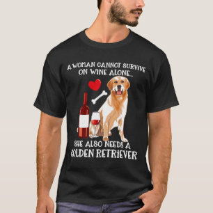 A Woman Cannot Survive Wine Alone Golden Retriever T-Shirt