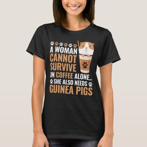 A Woman Cant Survive On Coffee Alone Funny Guinea  T_Shirt