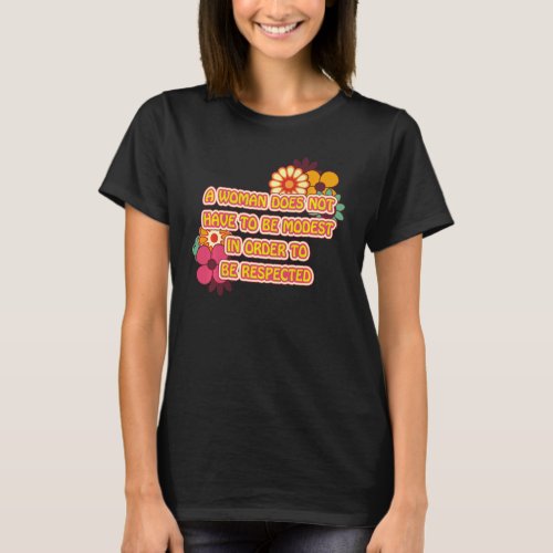 A Woman Does Not Have To Be Modest Women Feminist  T_Shirt