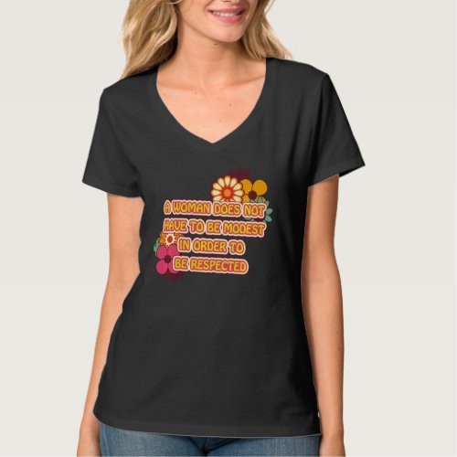 A Woman Does Not Have To Be Modest Women Feminist  T_Shirt