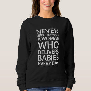 A Woman Who Delivers Babies - Labor And Delivery N Sweatshirt