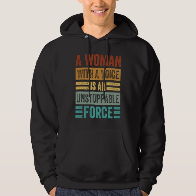 A Woman With A Voice Is An Unstoppable Force  Wome Hoodie (Front)