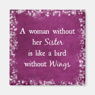 A woman without her Sister Quote Magnet