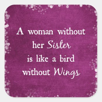 A Woman Without Her Sister Quote Square Sticker by QuoteLife at Zazzle