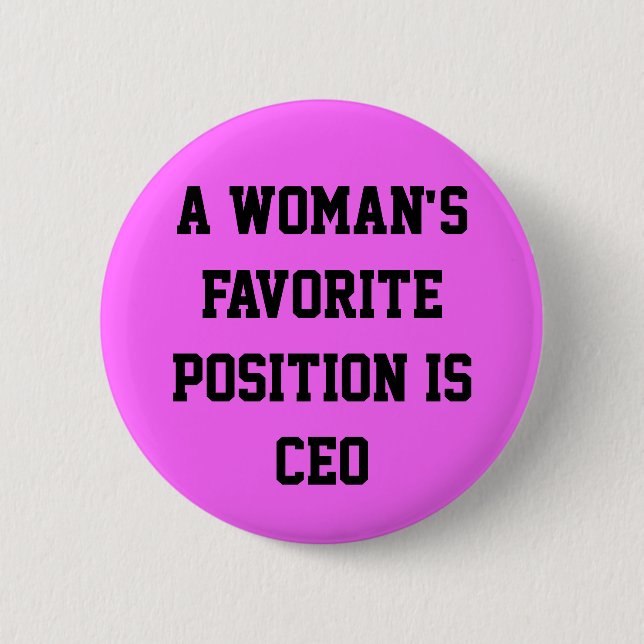 A woman's favorite position is CEO button (Front)