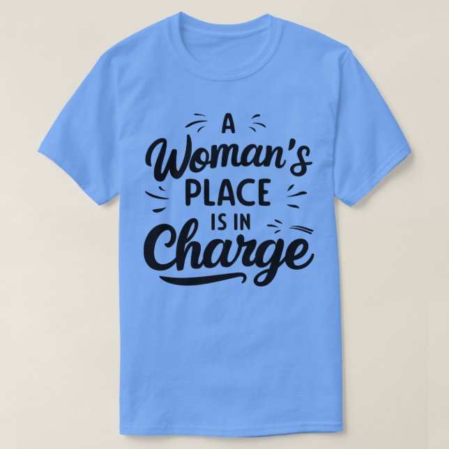 A Womans Place Is In Charge 3 T-Shirt (Design Front)