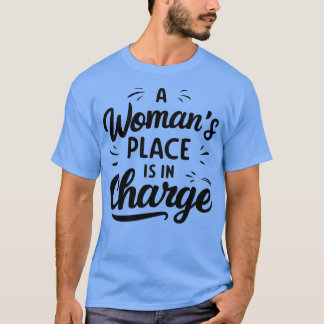 A Womans Place Is In Charge 3 T-Shirt