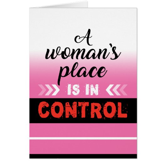 A woman's place is in CONTROL card. (Front)