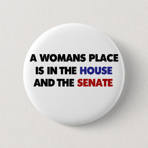 A womans place is in the house and in the senate button