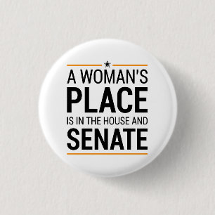 A Woman's Place Is In The House And Senate Button