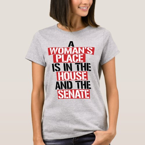 A WOMANS PLACE IS IN THE HOUSE AND SENATE T_Shirt