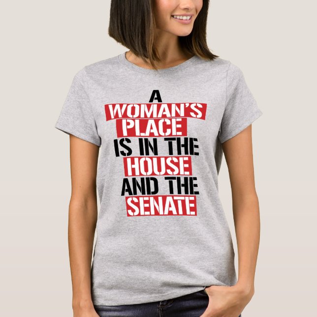A WOMAN'S PLACE IS IN THE HOUSE AND SENATE T-Shirt (Front)