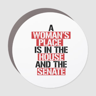 A woman's place is in the house and the senate car magnet