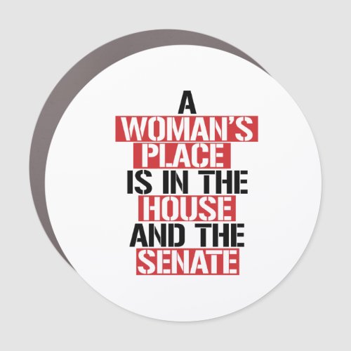 A womans place is in the house and the senate car magnet