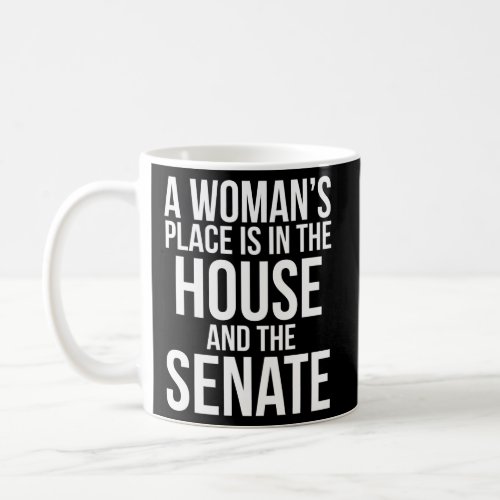 A WomanS Place Is In The House And The Senate Coffee Mug